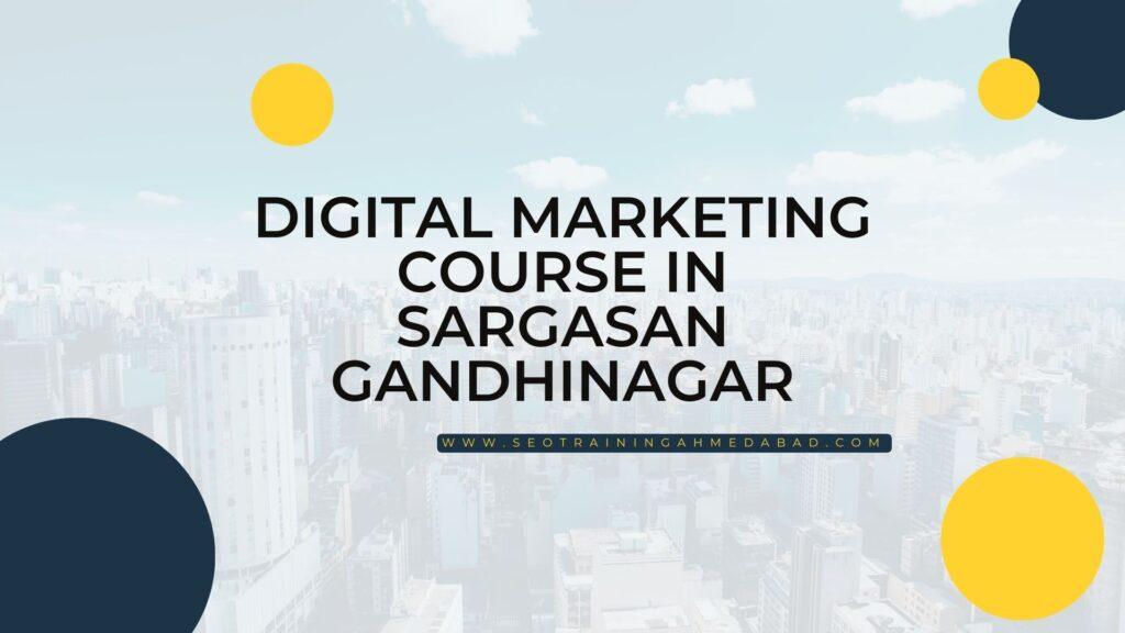 Digital Marketing Course in Sargasan Gandhinagar